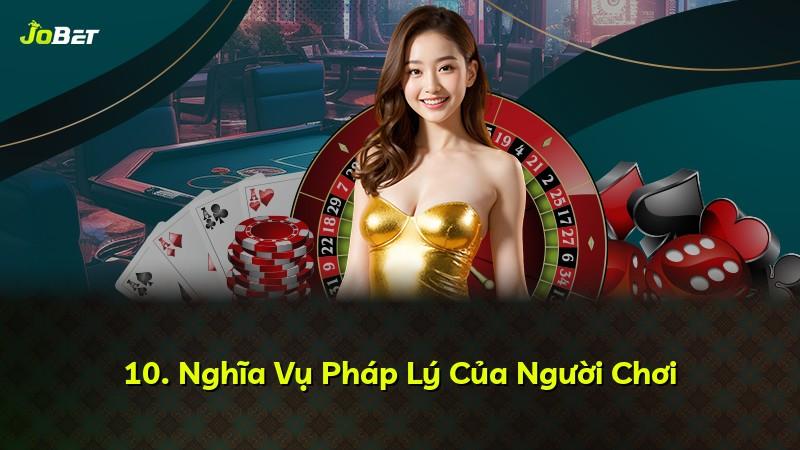 10. Nghĩa Vụ Pháp Lý Của Người Chơi
