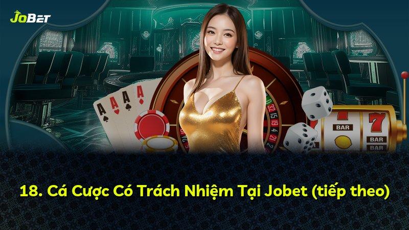 18. Cá Cược Có Trách Nhiệm Tại Jobet (tiếp theo)