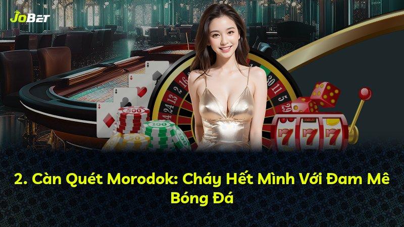 2. Càn Quét Morodok: Cháy Hết Mình Với Đam Mê Bóng Đá