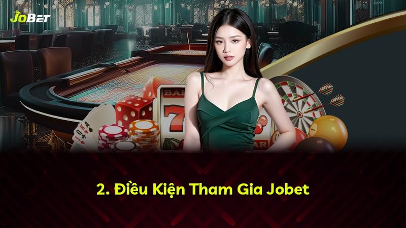 2. Điều Kiện Tham Gia Jobet