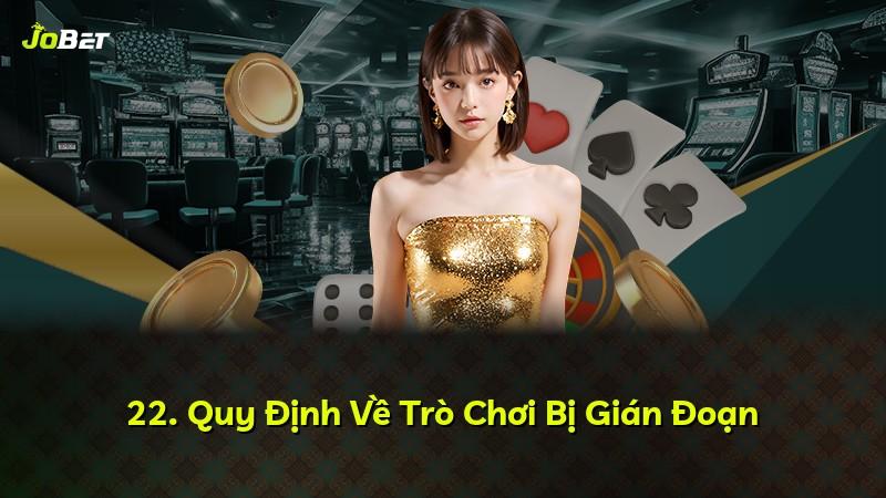 22. Quy Định Về Trò Chơi Bị Gián Đoạn