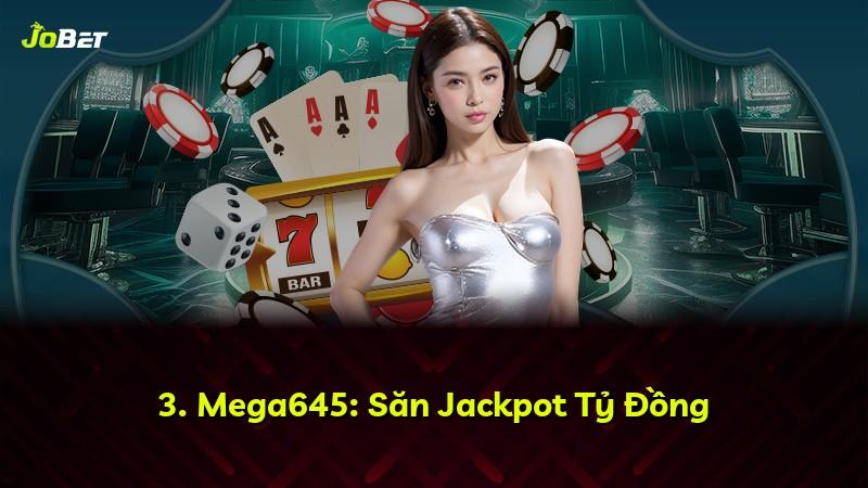 3. Mega645: Săn Jackpot Tỷ Đồng