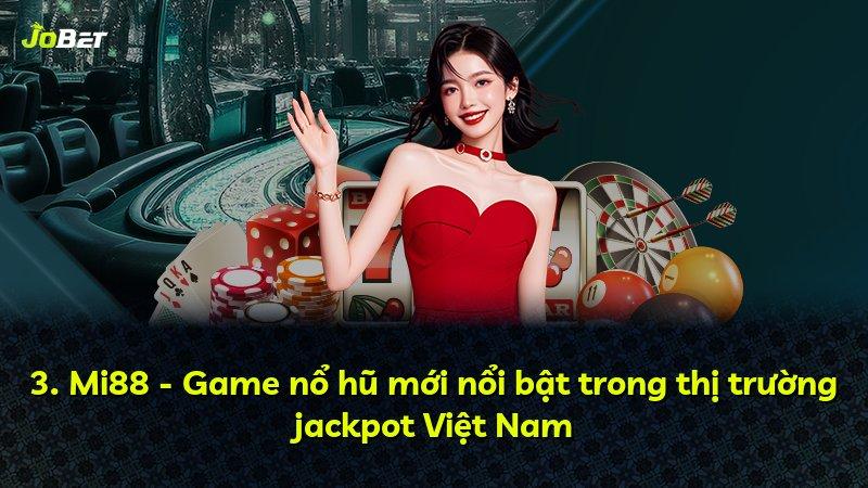 3. Mi88 - Game nổ hũ mới nổi bật trong thị trường jackpot Việt Nam
