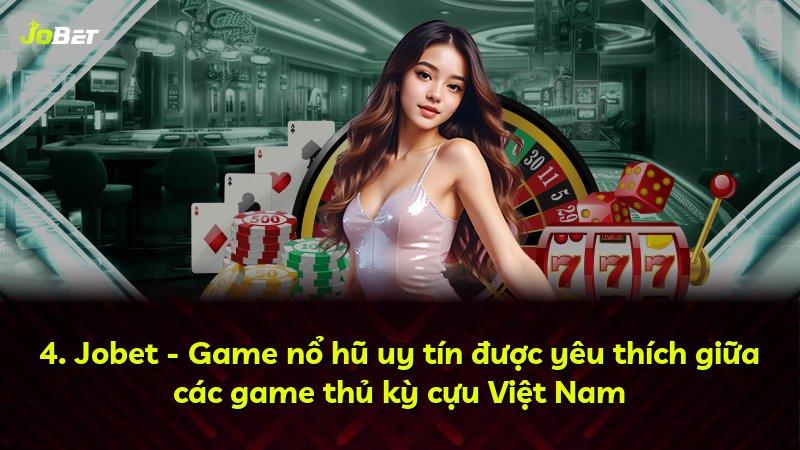 4. Jobet - Game nổ hũ uy tín được yêu thích giữa các game thủ kỳ cựu Việt Nam