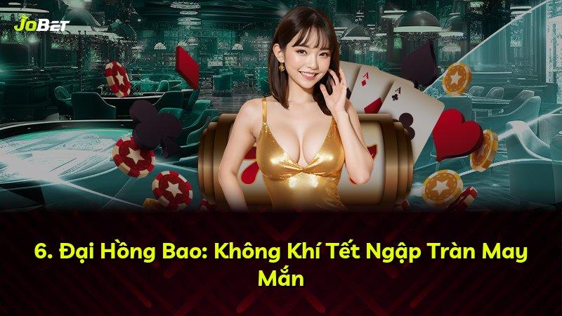 6. Đại Hồng Bao: Không Khí Tết Ngập Tràn May Mắn