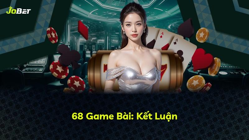 68 Game Bài: Kết Luận