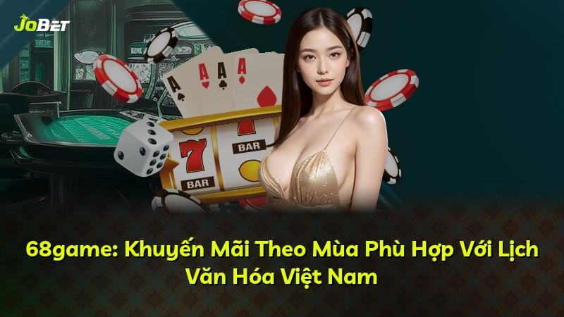 68game: Khuyến Mãi Theo Mùa Phù Hợp Với Lịch Văn Hóa Việt Nam