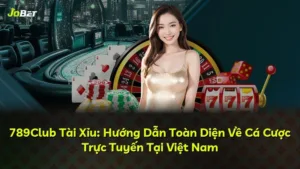 789Club Tài Xỉu: Hướng Dẫn Toàn Diện Về Cá Cược Trực Tuyến Tại Việt Nam