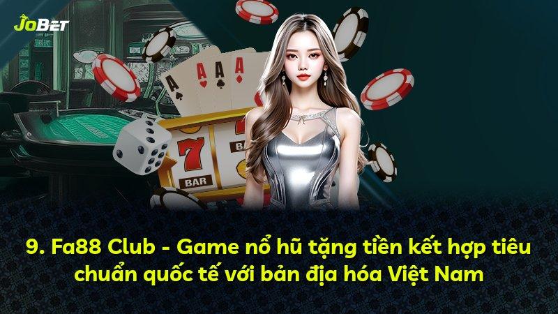 9. Fa88 Club - Game nổ hũ tặng tiền kết hợp tiêu chuẩn quốc tế với bản địa hóa Việt Nam