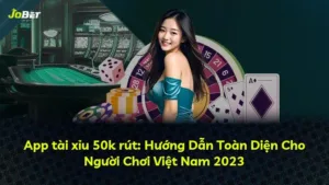 App tài xỉu 50k rút: Hướng Dẫn Toàn Diện Cho Người Chơi Việt Nam 2025