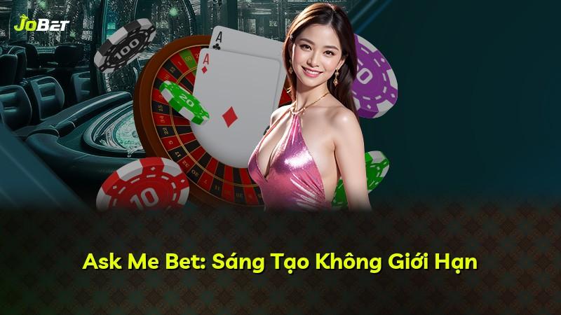 Ask Me Bet: Sáng Tạo Không Giới Hạn