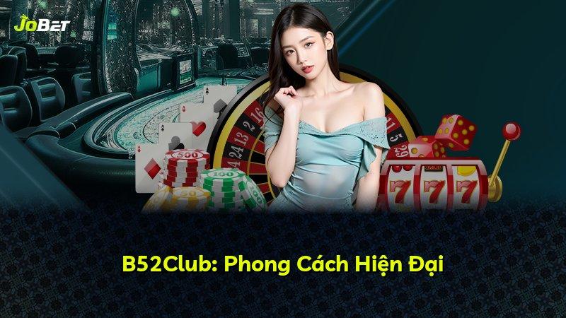 B52Club: Phong Cách Hiện Đại
