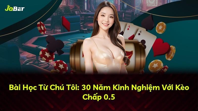 Bài Học Từ Chú Tôi: 30 Năm Kinh Nghiệm Với Kèo Chấp 0.5
