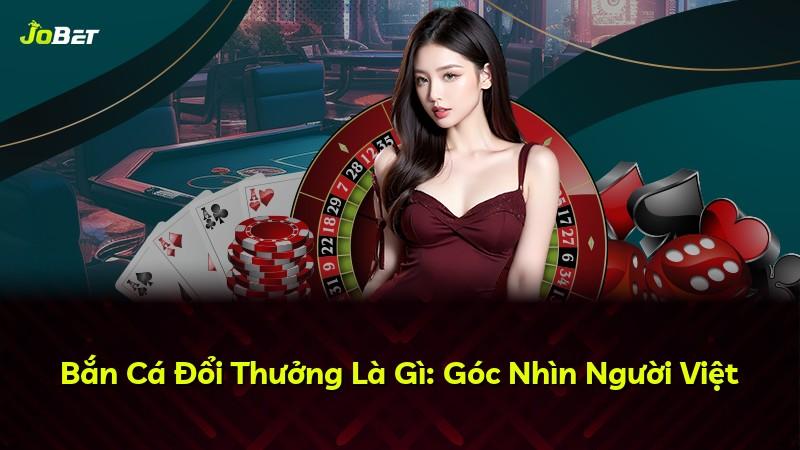 Bắn Cá Đổi Thưởng Là Gì: Góc Nhìn Người Việt