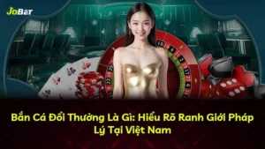 Bắn Cá Đổi Thưởng Là Gì: Hiểu Rõ Ranh Giới Pháp Lý Tại Việt Nam