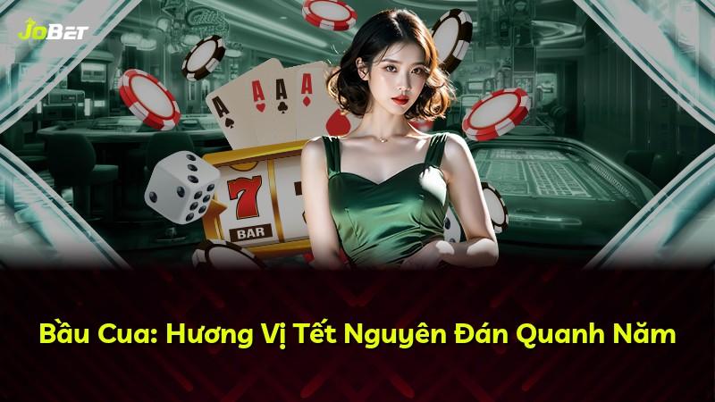 Bầu Cua: Hương Vị Tết Nguyên Đán Quanh Năm