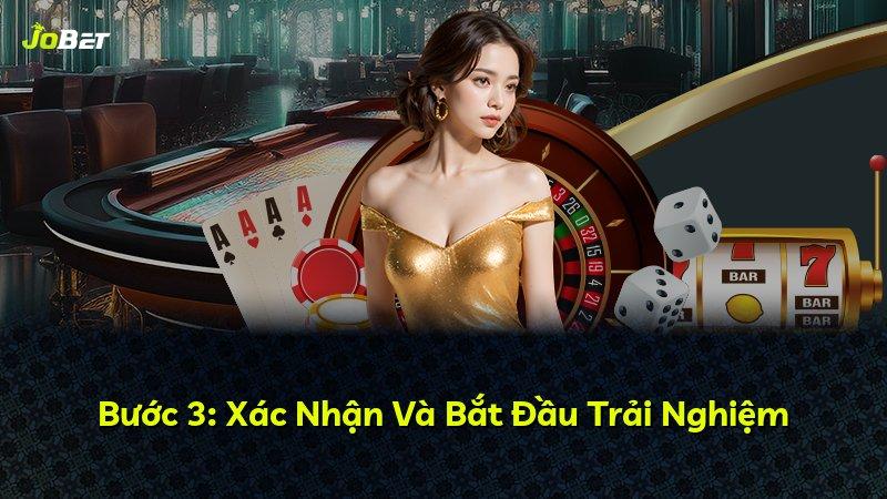 Bước 3: Xác Nhận Và Bắt Đầu Trải Nghiệm