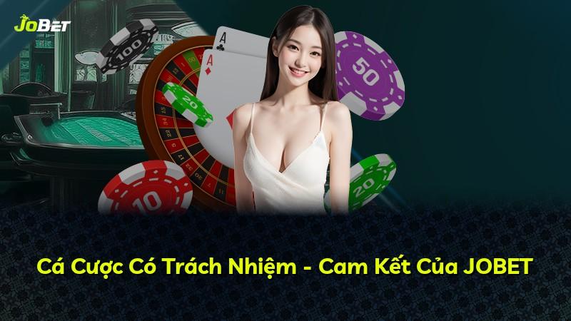 Cá Cược Có Trách Nhiệm - Cam Kết Của JOBET