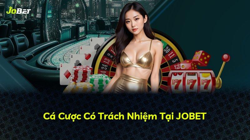 Cá Cược Có Trách Nhiệm Tại JOBET