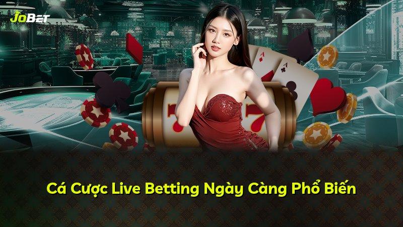 Cá Cược Live Betting Ngày Càng Phổ Biến