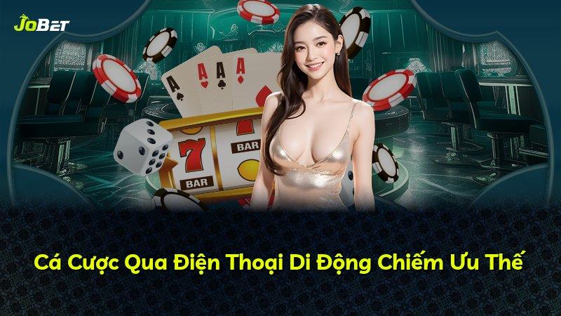 Cá Cược Qua Điện Thoại Di Động Chiếm Ưu Thế