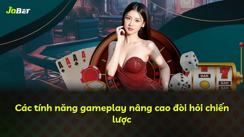 Các tính năng gameplay nâng cao đòi hỏi chiến lược
