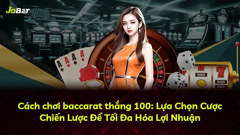Cách chơi baccarat thắng 100: Lựa Chọn Cược Chiến Lược Để Tối Đa Hóa Lợi Nhuận