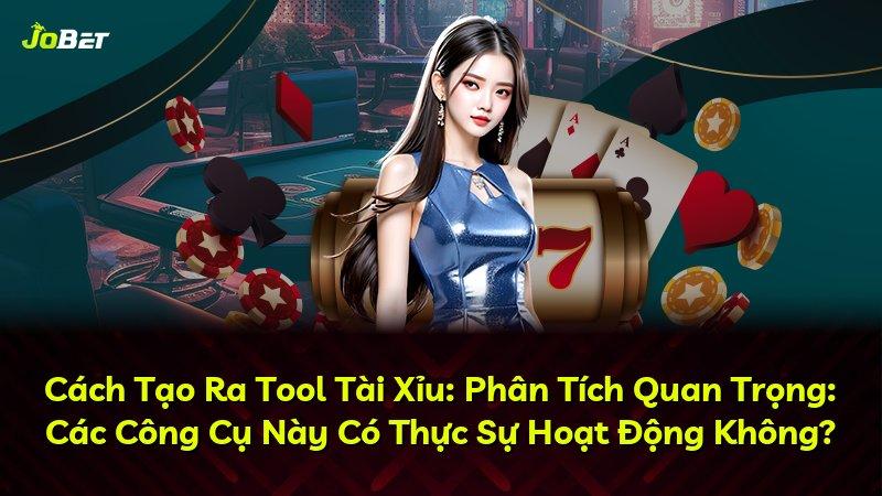 Cách Tạo Ra Tool Tài Xỉu: Phân Tích Quan Trọng: Các Công Cụ Này Có Thực Sự Hoạt Động Không?