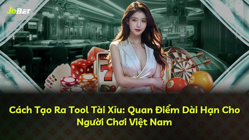 Cách Tạo Ra Tool Tài Xỉu: Quan Điểm Dài Hạn Cho Người Chơi Việt Nam