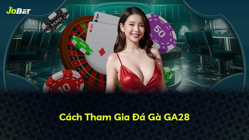 Cách Tham Gia Đá Gà GA28