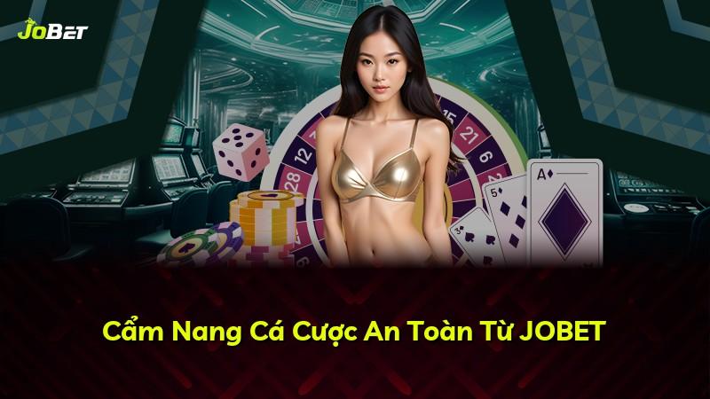 Cẩm Nang Cá Cược An Toàn Từ JOBET