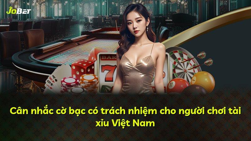 Cân nhắc cờ bạc có trách nhiệm cho người chơi tài xỉu Việt Nam