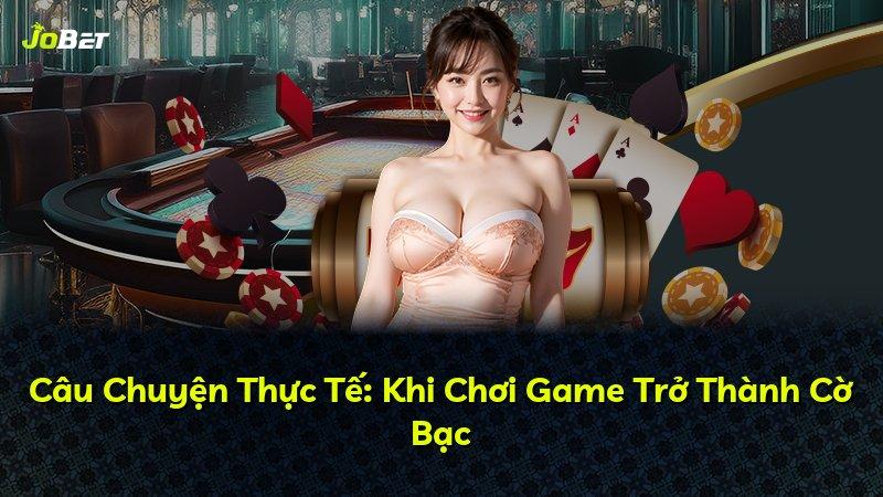 Câu Chuyện Thực Tế: Khi Chơi Game Trở Thành Cờ Bạc