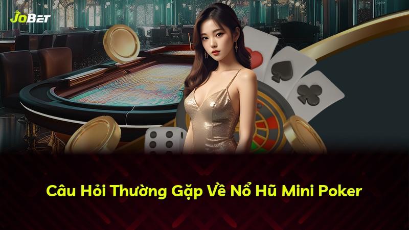 Câu Hỏi Thường Gặp Về Nổ Hũ Mini Poker