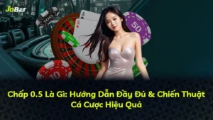 Chấp 0.5 Là Gì: Hướng Dẫn Đầy Đủ & Chiến Thuật Cá Cược Hiệu Quả