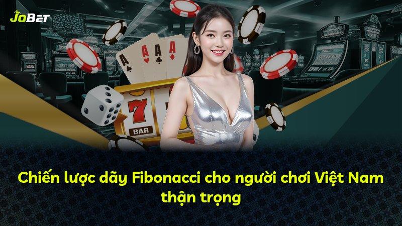 Chiến lược dãy Fibonacci cho người chơi Việt Nam thận trọng