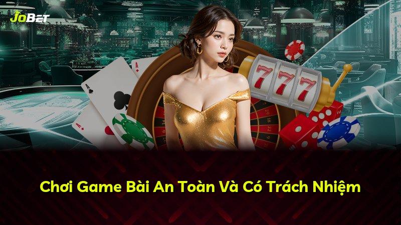 Chơi Game Bài An Toàn Và Có Trách Nhiệm