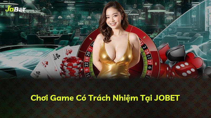 Chơi Game Có Trách Nhiệm Tại JOBET