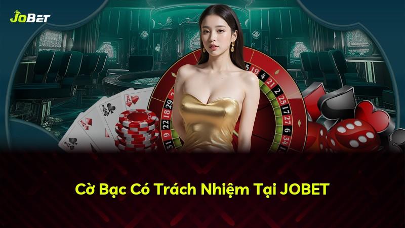Cờ Bạc Có Trách Nhiệm Tại JOBET