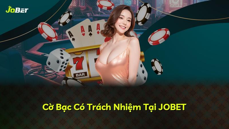 Cờ Bạc Có Trách Nhiệm Tại JOBET