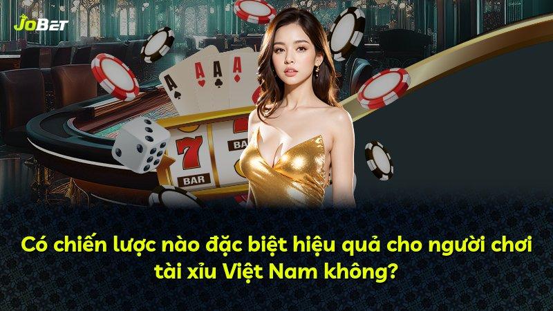 Có chiến lược nào đặc biệt hiệu quả cho người chơi tài xỉu Việt Nam không?