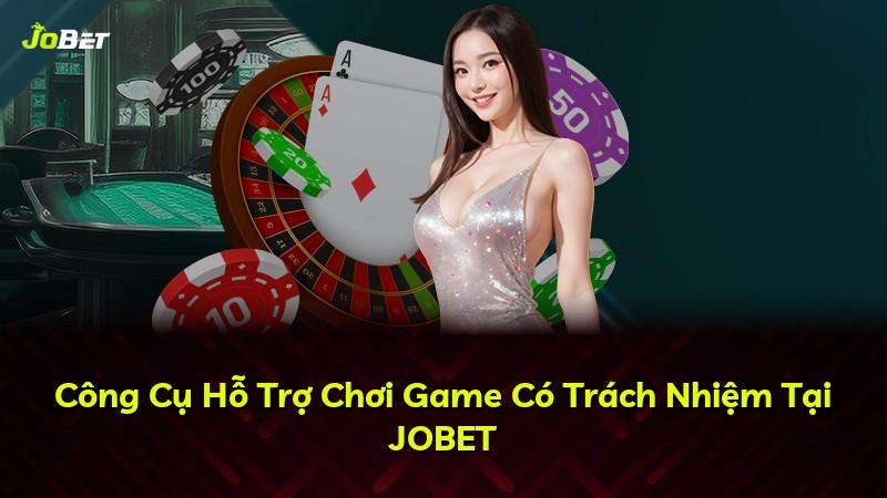 Công Cụ Hỗ Trợ Chơi Game Có Trách Nhiệm Tại JOBET