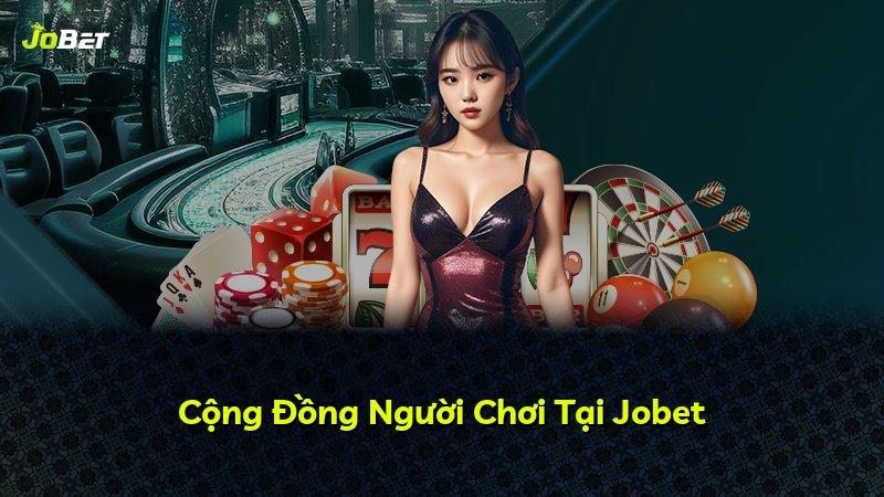 Cộng Đồng Người Chơi Tại Jobet