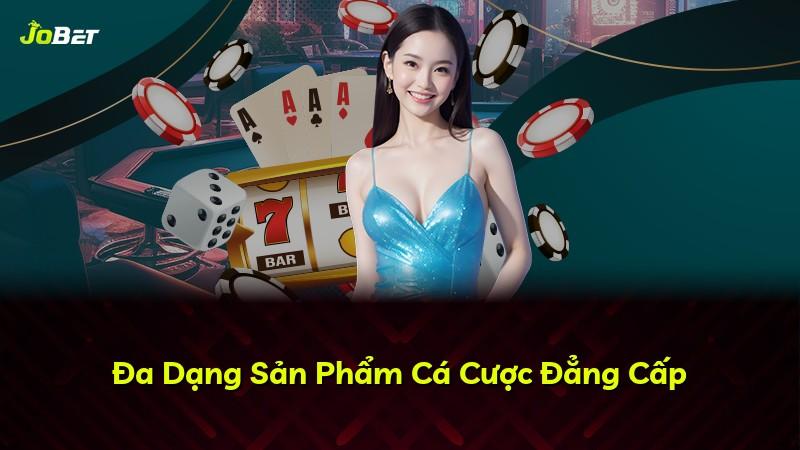 Đa Dạng Sản Phẩm Cá Cược Đẳng Cấp