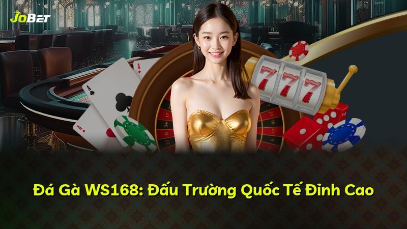 Đá Gà WS168: Đấu Trường Quốc Tế Đỉnh Cao