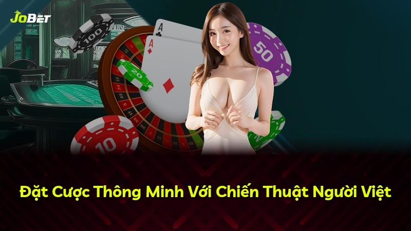 Đặt Cược Thông Minh Với Chiến Thuật Người Việt