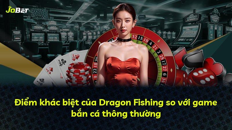 Điểm khác biệt của Dragon Fishing so với game bắn cá thông thường