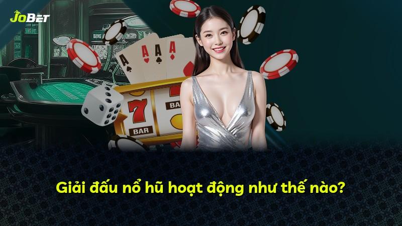 Giải đấu nổ hũ hoạt động như thế nào?