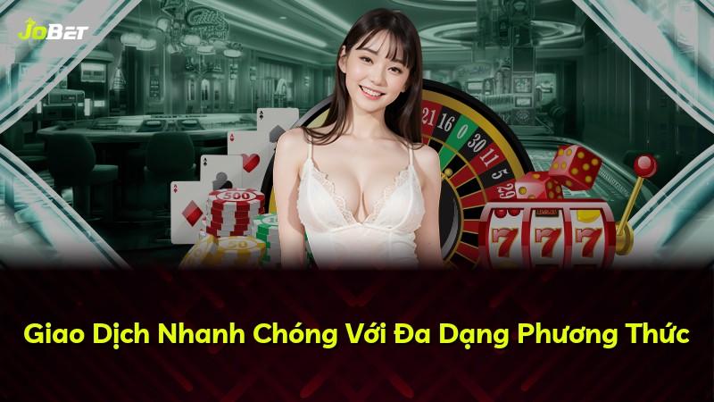 Giao Dịch Nhanh Chóng Với Đa Dạng Phương Thức