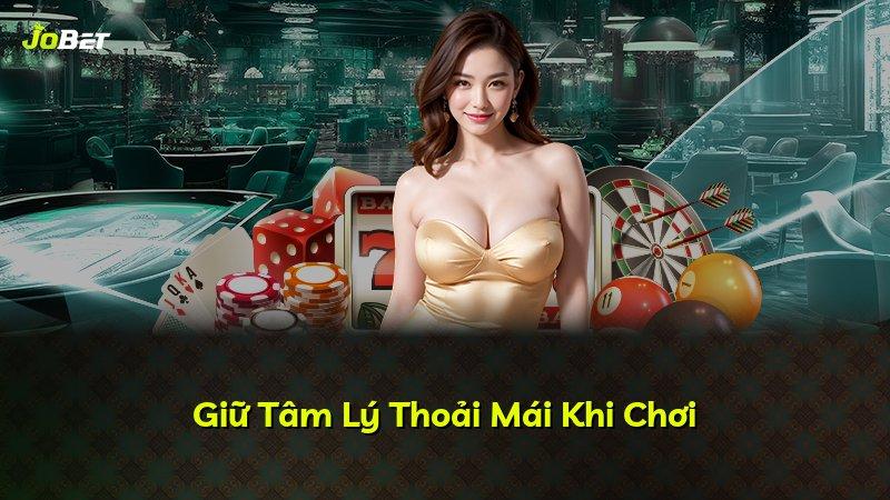 Giữ Tâm Lý Thoải Mái Khi Chơi